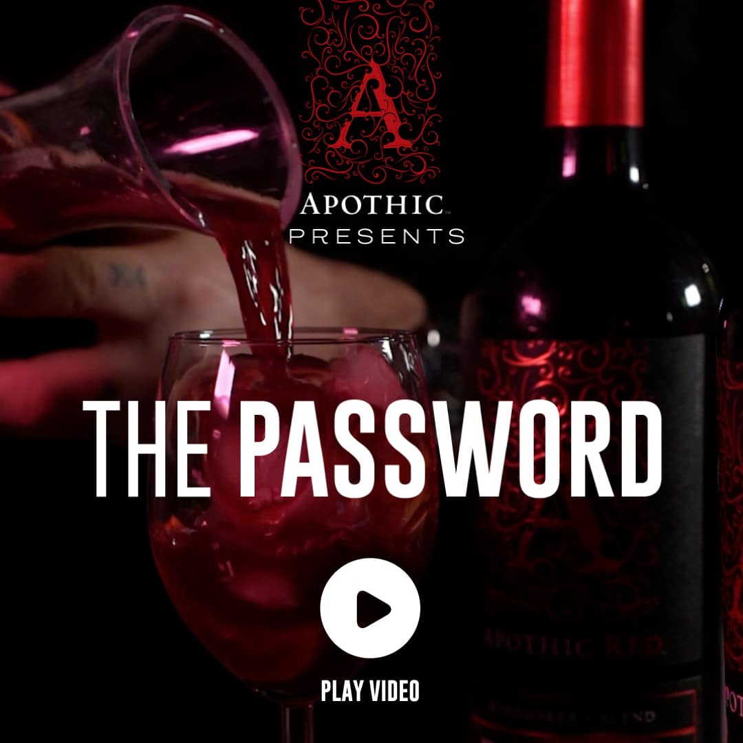 Apothic Video the password.